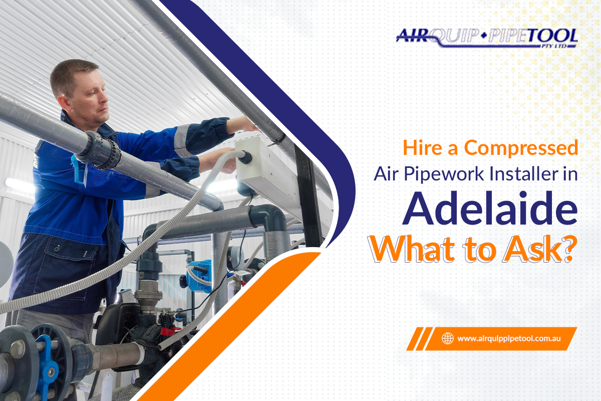 Steps To Hire The Best Compressed Air Pipework Installer in Adelaide!
